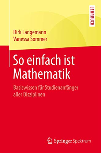 9783662471036: So einfach ist Mathematik: Basiswissen fr Studienanfnger aller Disziplinen