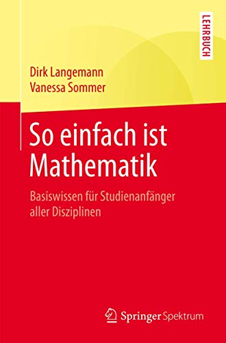 9783662471036: So einfach ist Mathematik: Basiswissen fr Studienanfnger aller Disziplinen (German Edition)