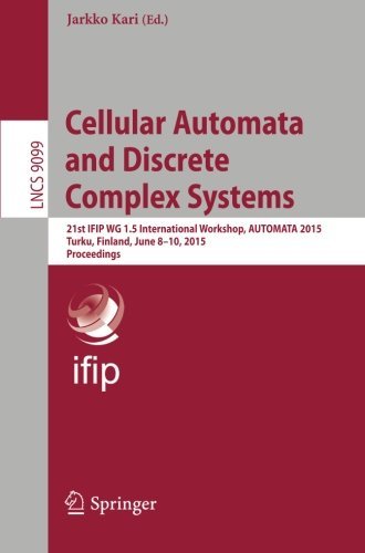 9783662472224: Cellular Automata and Discrete Complex Systems: 21st IFIP WG 1.5 International Workshop, AUTOMATA 2015, Turku, Finland, June 8-10, 2015. Proceedings (Lecture Notes in Computer Science) (2015-05-12)