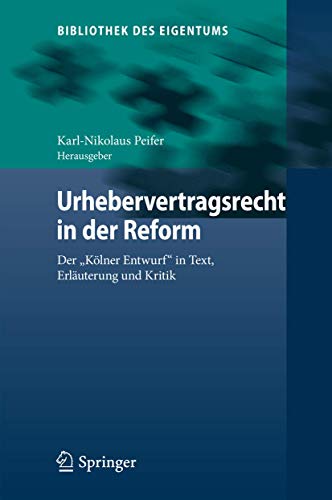 Stock image for Urhebervertragsrecht in der Reform: Der "Klner Entwurf" in Text, Erluterung und Kritik. (Bibliothek des Eigentums Band 13) for sale by Antiquariat Nam, UstId: DE164665634