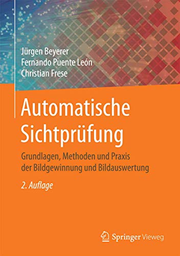 Stock image for Automatische Sichtprfung: Grundlagen, Methoden und Praxis der Bildgewinnung und Bildauswertung (German Edition) for sale by GF Books, Inc.