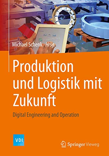 Beispielbild fr Produktion und Logistik mit Zukunft. Digital Engineering and Operation. zum Verkauf von Gast & Hoyer GmbH