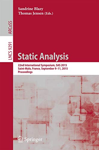 Beispielbild fr Static Analysis: 22nd International Symposium, SAS 2015, Saint-malo, France, September 9-11, 2015, Proceedings zum Verkauf von Revaluation Books