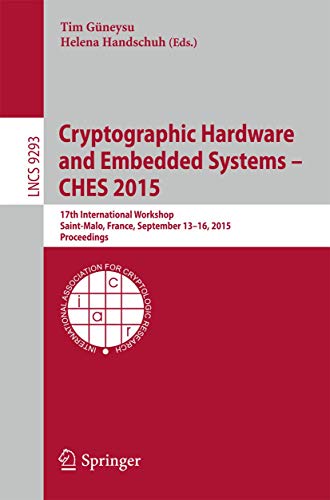 9783662483237: Cryptographic Hardware and Embedded Systems -- CHES 2015: 17th International Workshop, Saint-Malo, France, September 13-16, 2015, Proceedings: 9293