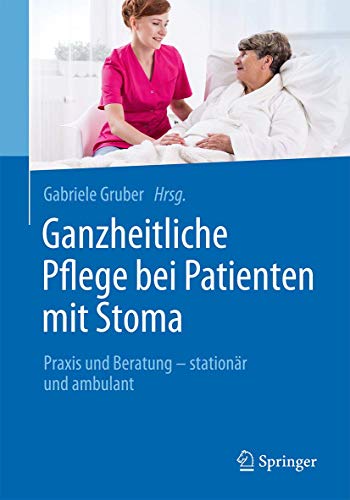 Stock image for Ganzheitliche Pflege bei Patienten mit Stoma: Praxis und Beratung - stationr und ambulant (German Edition) for sale by GF Books, Inc.