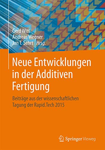 Beispielbild fr Neue Entwicklungen in der Additiven Fertigung. Beitrge aus der wissenschaftlichen Tagung der Rapid.Tech 2015. zum Verkauf von Gast & Hoyer GmbH