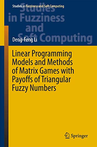 9783662484746: Linear Programming Models and Methods of Matrix Games with Payoffs of Triangular Fuzzy Numbers: 328 (Studies in Fuzziness and Soft Computing, 328)