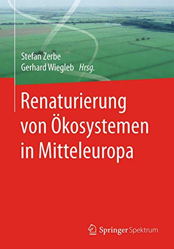 Beispielbild fr Renaturierung von kosystemen in Mitteleuropa von Stefan Zerbe (Herausgeber),? Gerhard Wiegleb (Herausgeber) zum Verkauf von BUCHSERVICE / ANTIQUARIAT Lars Lutzer