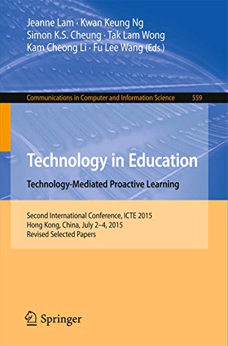 9783662489772: Technology in Education. Technology-Mediated Proactive Learning: Second International Conference, ICTE 2015, Hong Kong, China, July 2-4, 2015, Revised ... in Computer and Information Science)