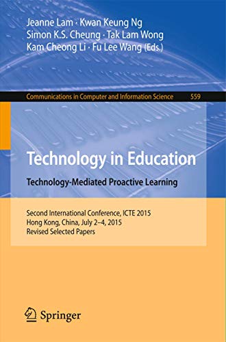 Stock image for Technology in Education. Technology-Mediated Proactive Learning: Second International Conference, ICTE 2015, Hong Kong, China, July 2-4, 2015, Revised . in Computer and Information Science, 559) for sale by Lucky's Textbooks