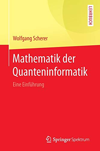 Mathematik der Quanteninformatik : Eine Einführung - Wolfgang Scherer