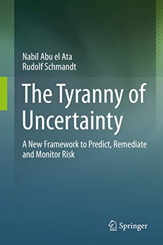 Imagen de archivo de The Tyranny of Uncertainty: A New Framework to Predict, Remediate and Monitor Risk a la venta por Lucky's Textbooks