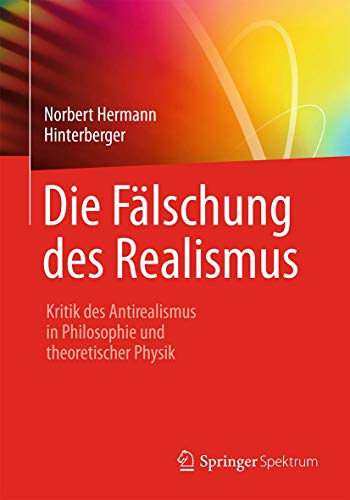 Beispielbild fr Die Flschung des Realismus: Kritik des Antirealismus in Philosophie und theoretischer Physik zum Verkauf von medimops