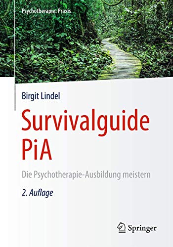 9783662493076: Survivalguide PiA: Die Psychotherapie-Ausbildung meistern (Psychotherapie: Praxis)