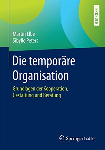9783662494004: Die temporre Organisation: Grundlagen der Kooperation, Gestaltung und Beratung