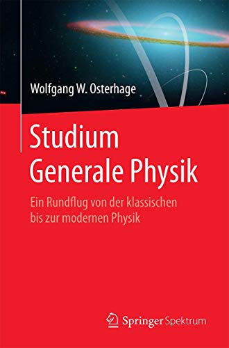 9783662494752: Studium Generale Physik: Ein Rundflug von der klassischen bis zur modernen Physik