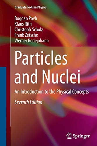 Beispielbild fr Particles and Nuclei: An Introduction to the Physical Concepts (Graduate Texts in Physics) [Paperback] Povh, Bogdan; Rith, Klaus; Scholz, Christoph; Zetsche, Frank and Rodejohann, Werner zum Verkauf von SpringBooks
