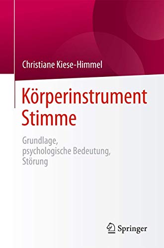 Körperinstrument Stimme : Grundlage, psychologische Bedeutung, Störung - Christiane Kiese-Himmel