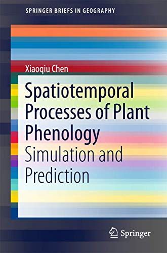 Beispielbild fr Spatiotemporal Processes of Plant Phenology: Simulation and Prediction (SpringerBriefs in Geography). zum Verkauf von INGARDIO
