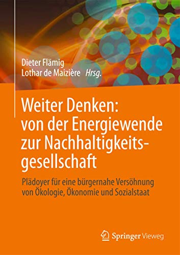 Beispielbild fr Weiter Denken: von der Energiewende zur Nachhaltigkeitsgesellschaft: Pldoyer fr eine brgernahe Vershnung von kologie, konomie und Sozialstaat zum Verkauf von medimops