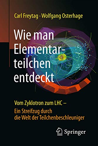 Imagen de archivo de Wie man Elementarteilchen entdeckt: Vom Zyklotron zum LHC - ein Streifzug durch die Welt der Teilchenbeschleuniger (German Edition) a la venta por Book Deals