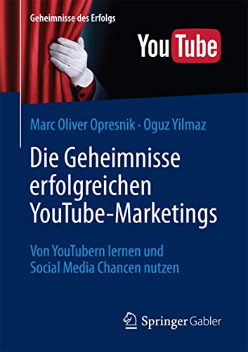 9783662503164: Die Geheimnisse erfolgreichen YouTube-Marketings: Von YouTubern lernen und Social Media Chancen nutzen (Geheimnisse des Erfolgs) (German Edition)