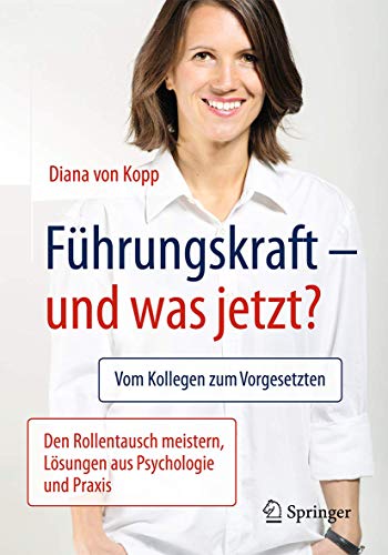 Stock image for Fhrungskraft - und was jetzt?: Vom Kollegen zum Vorgesetzten: Den Rollentausch meistern, Lsungen aus Psychologie und Praxis for sale by medimops