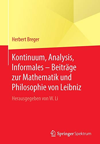 9783662503980: Kontinuum, Analysis, Informales – Beitrge zur Mathematik und Philosophie von Leibniz: Herausgegeben von W. Li