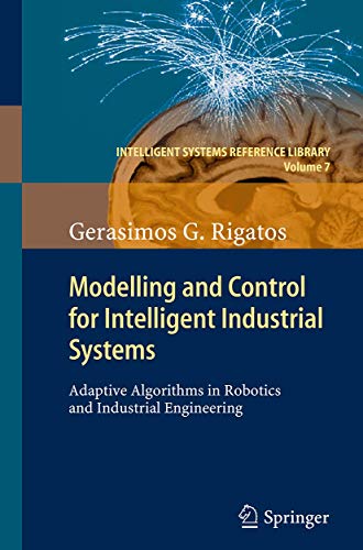 9783662506653: Modelling and Control for Intelligent Industrial Systems: Adaptive Algorithms in Robotics and Industrial Engineering: 7 (Intelligent Systems Reference Library)