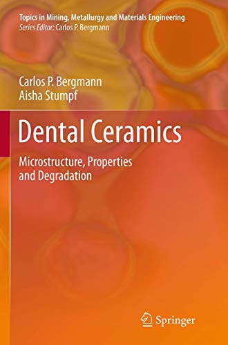 9783662508695: Dental Ceramics: Microstructure, Properties and Degradation (Topics in Mining, Metallurgy and Materials Engineering)