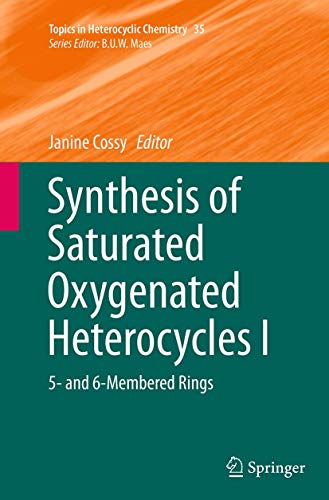 Stock image for Synthesis of Saturated Oxygenated Heterocycles I: 5- and 6-Membered Rings (Topics in Heterocyclic Chemistry, 35) for sale by Lucky's Textbooks