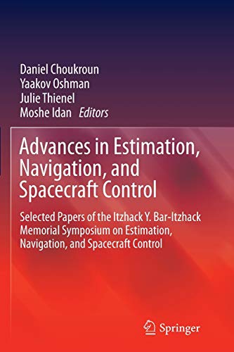 9783662510049: Advances in Estimation, Navigation, and Spacecraft Control: Selected Papers of the Itzhack Y. Bar-itzhack Memorial Symposium on Estimation, Navigation, and Spacecraft Control