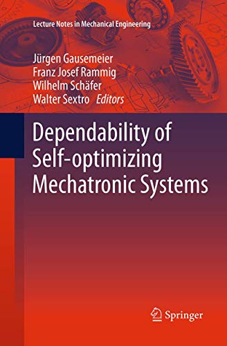 Dependability of Self-optimizing Mechatronic Systems - Gausemeier, Jürgen (Editor)/ Rammig, Franz Josef (Editor)/ Schäfer, Wilhelm (Editor)/ Sextro, Walter (Editor)