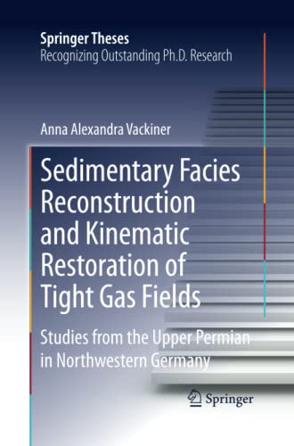 9783662512050: Sedimentary Facies Reconstruction and Kinematic Restoration of Tight Gas Fields: Studies from the Upper Permian in Northwestern Germany (Springer Theses)