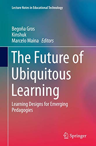 9783662515525: The Future of Ubiquitous Learning: Learning Designs for Emerging Pedagogies (Lecture Notes in Educational Technology)