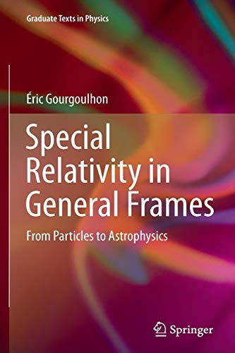 Imagen de archivo de Special Relativity in General Frames: From Particles to Astrophysics (Graduate Texts in Physics) a la venta por Books Puddle