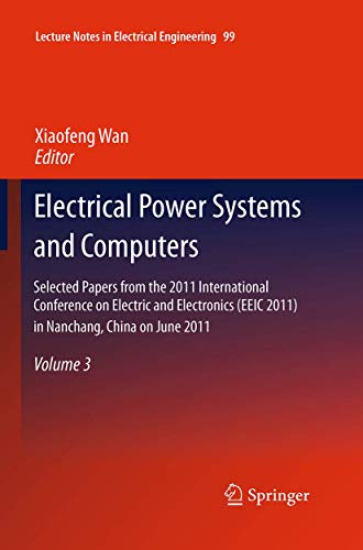Stock image for Electrical Power Systems and Computers : Selected Papers from the 2011 International Conference on Electric and Electronics (EEIC 2011) in Nanchang; China on June 20-22; 2011; Volume 3 for sale by Ria Christie Collections