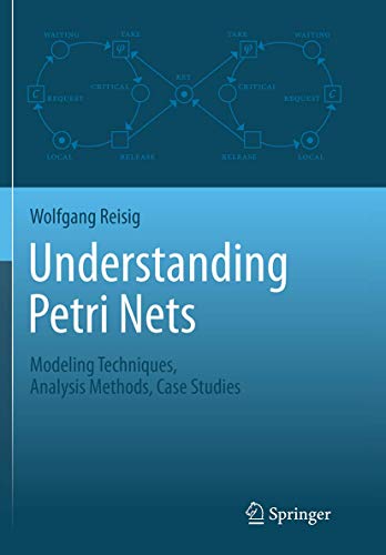 Stock image for Understanding Petri Nets: Modeling Techniques, Analysis Methods, Case Studies for sale by Bulrushed Books