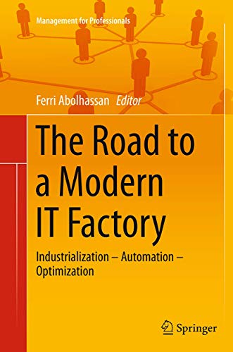 9783662524350: The Road to a Modern IT Factory: Industrialization – Automation – Optimization (Management for Professionals)