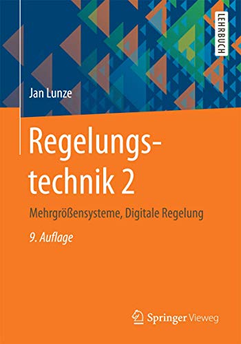 Regelungstechnik 2: Mehrgrößensysteme, Digitale Regelung (Springer-Lehrbuch) - Lunze, Jan