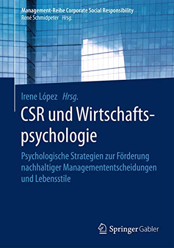 Stock image for CSR und Wirtschaftspsychologie : Psychologische Strategien zur Forderung nachhaltiger Managemententscheidungen und Lebensstile for sale by Chiron Media