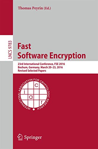 9783662529928: Fast Software Encryption: 23rd International Conference, FSE 2016, Bochum, Germany, March 20-23, 2016, Revised Selected Papers: 9783 (Lecture Notes in Computer Science)