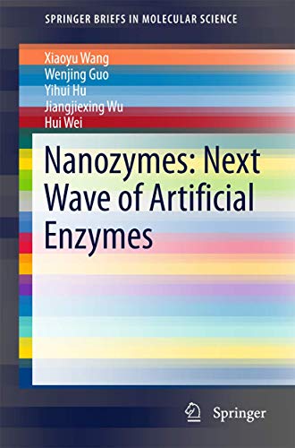 Nanozymes: Next Wave of Artificial Enzymes - Xiaoyu Wang|Wenjing Guo|Yihui Hu|Jiangjiexing Wu|Hui Wei