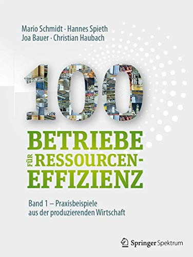 Stock image for 100 Betriebe fr Ressourceneffizienz - Band 1: Praxisbeispiele aus der produzierenden Wirtschaft for sale by medimops