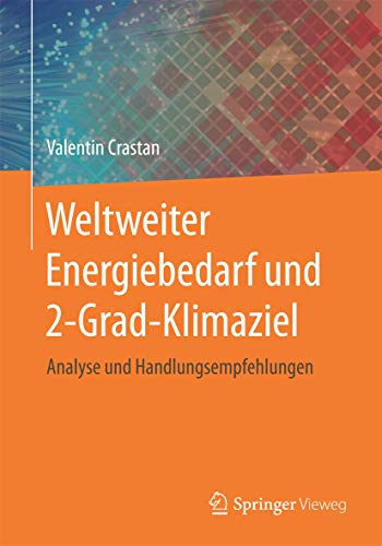 Weltweiter Energiebedarf und 2-Grad-Klimaziel Analyse und Handlungsempfehlungen - Crastan, Valentin