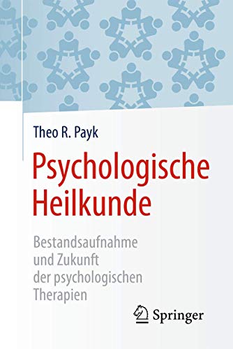 9783662538197: Psychologische Heilkunde: Bestandsaufnahme und Zukunft der psychologischen Therapien (German Edition)