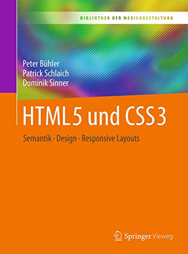 Stock image for HTML5 und CSS3: Semantik - Design - Responsive Layouts (Bibliothek der Mediengestaltung) for sale by AwesomeBooks