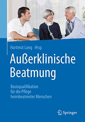 Stock image for Auerklinische Beatmung: Basisqualifikation fr die Pflege heimbeatmeter Menschen (German Edition) for sale by GF Books, Inc.