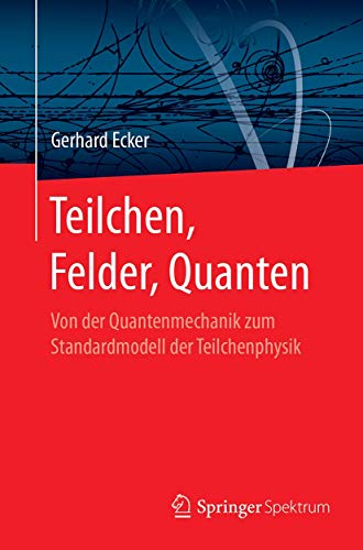 9783662545492: Teilchen, Felder, Quanten: Von der Quantenmechanik zum Standardmodell der Teilchenphysik (German Edition)