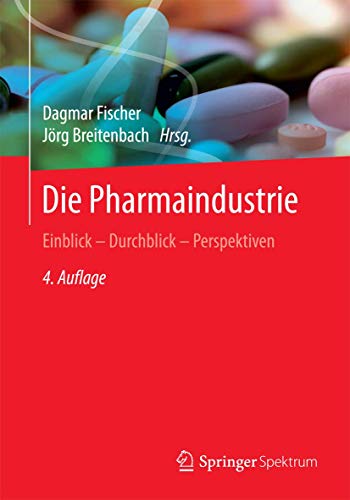 Die Pharmaindustrie : Einblick - Durchblick - Perspektiven - Jörg Breitenbach